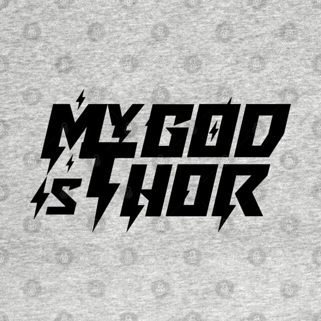 My God Is Thor by Odin Asatro